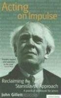 Acting on Impulse: The Stanislavski Approach: A Practical Workbook for Actors