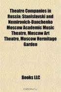 Theatre Companies in Russia: Stanislavski and Nemirovich-Danchenko Moscow Academic Music Theatre, Moscow Art Theatre, Moscow Hermitage Garden